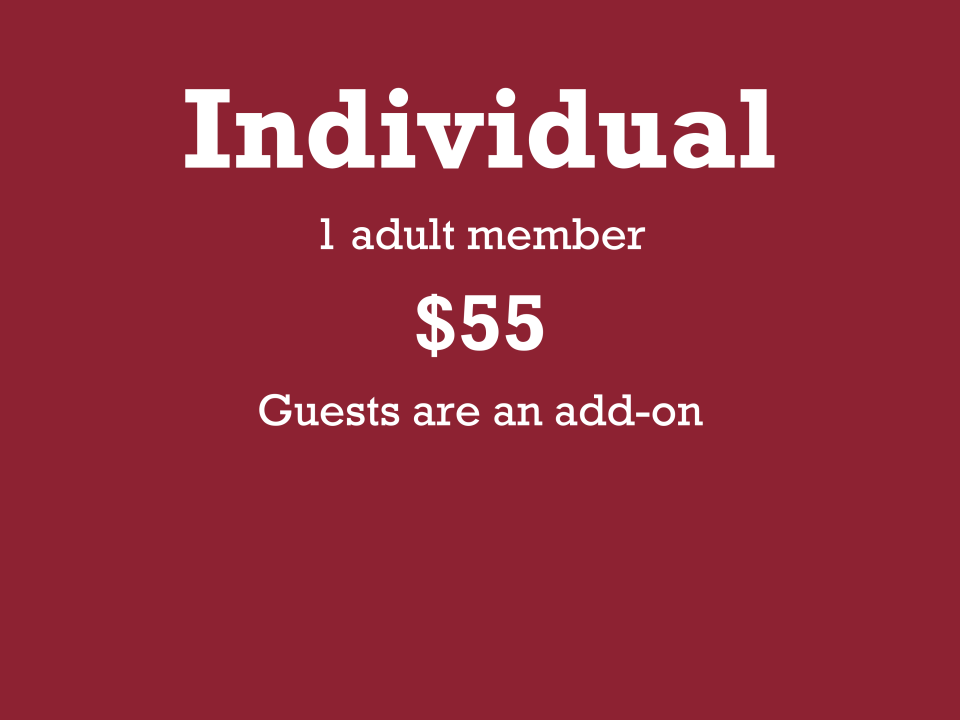 Individual 1 adult member $55 Guests are an add-on